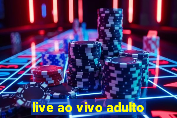 live ao vivo adulto